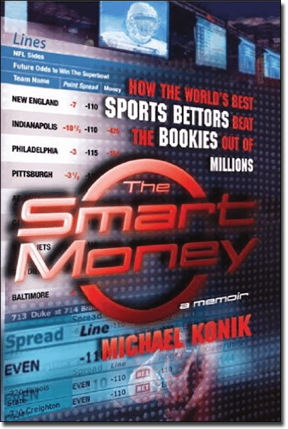 The Smart Money: How the World's Best Sports Bettors Beat the Bookies Out of Millions